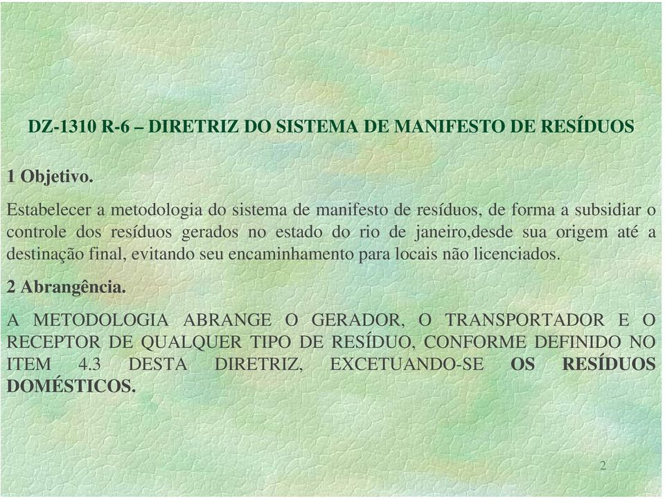 do rio de janeiro,desde sua origem até a destinação final, evitando seu encaminhamento para locais não licenciados.