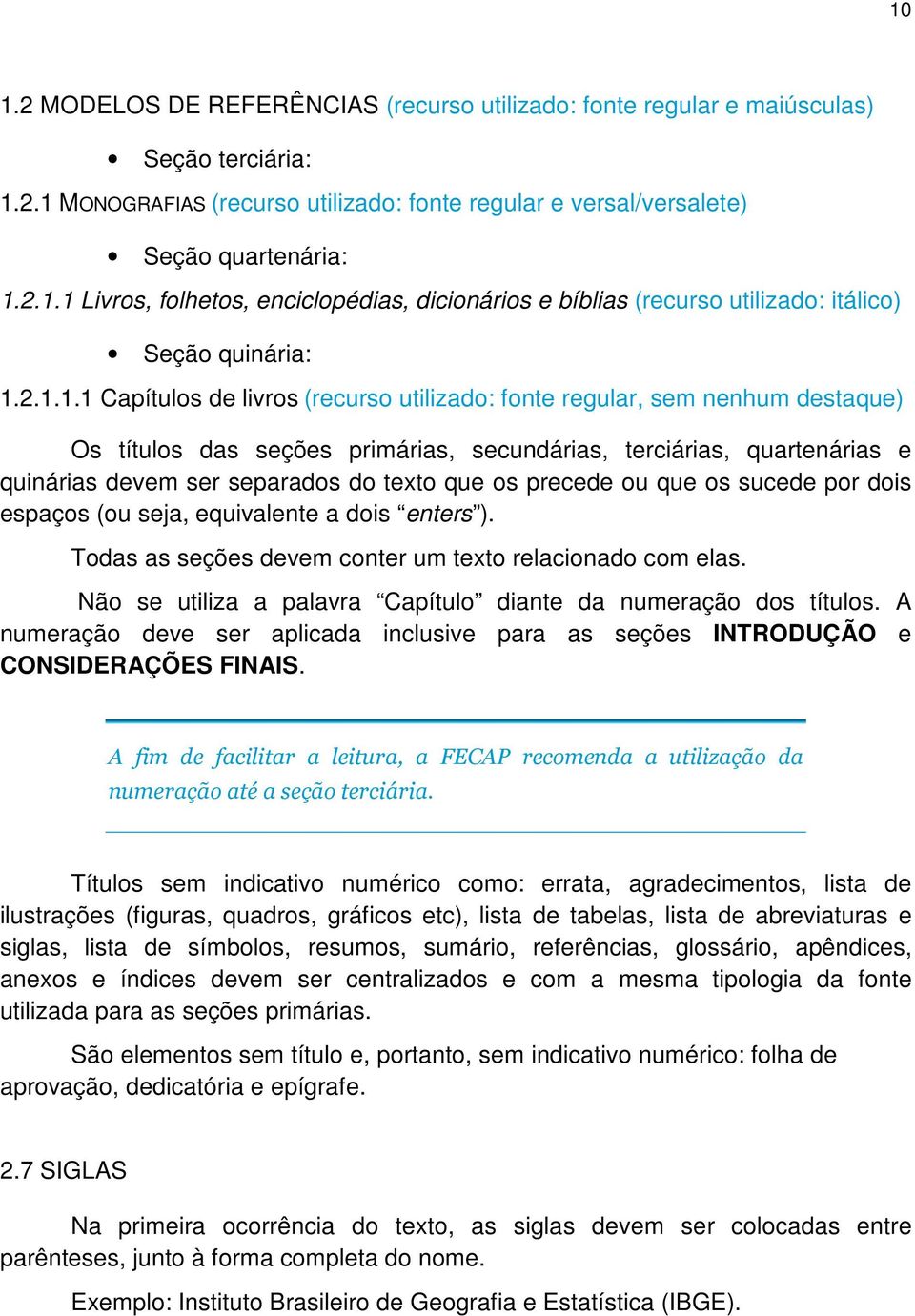 os precede ou que os sucede por dois espaços (ou seja, equivalente a dois enters ). Todas as seções devem conter um texto relacionado com elas.