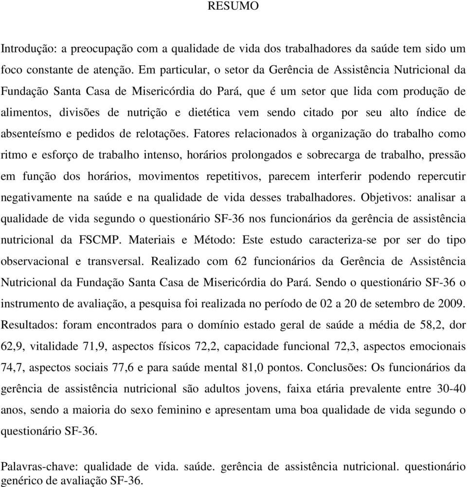 sendo citado por seu alto índice de absenteísmo e pedidos de relotações.