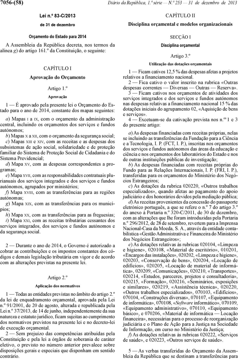 º da Constituição, o seguinte: CAPÍTULO I Aprovação do Orçamento Artigo 1.