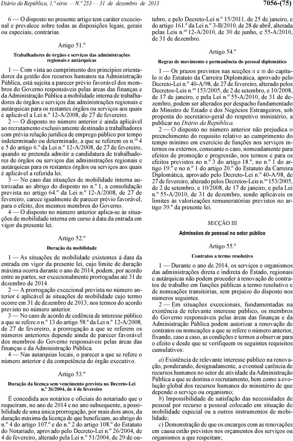 º Trabalhadores de órgãos e serviços das administrações regionais e autárquicas 1 Com vista ao cumprimento dos princípios orientadores da gestão dos recursos humanos na Administração Pública, está