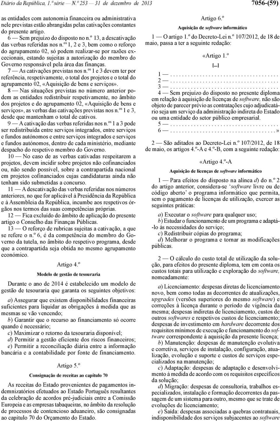 6 Sem prejuízo do disposto no n.º 13, a descativação das verbas referidas nos n.