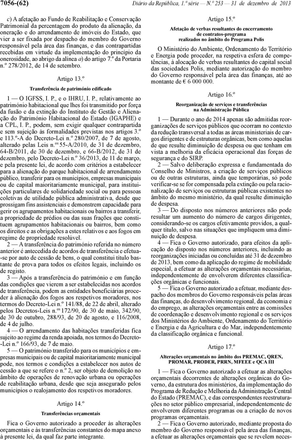 ser fixada por despacho do membro do Governo responsável pela área das finanças, e das contrapartidas recebidas em virtude da implementação do princípio da onerosidade, ao abrigo da alínea a) do