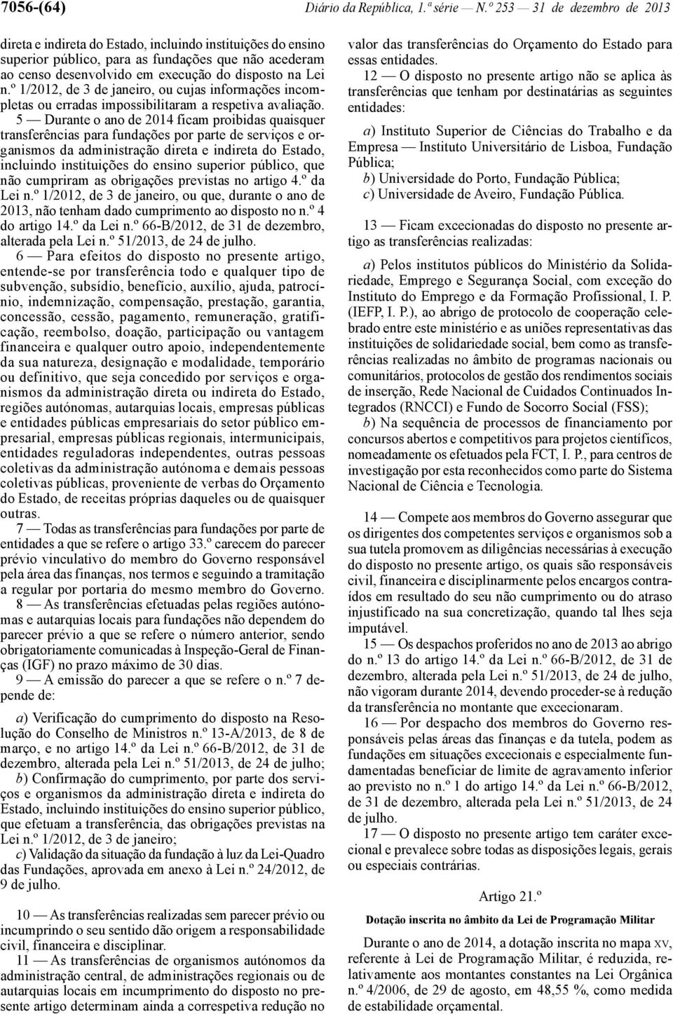 º 1/2012, de 3 de janeiro, ou cujas informações incompletas ou erradas impossibilitaram a respetiva avaliação.