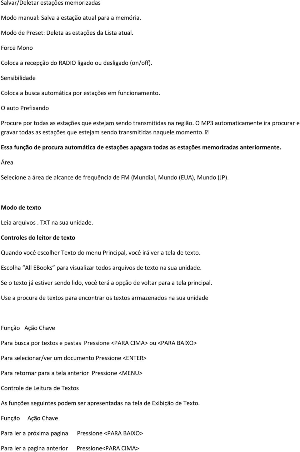 O auto Prefixando Procure por todas as estações que estejam sendo transmitidas na região. O MP3 automaticamente ira procurar e gravar todas as estações que estejam sendo transmitidas naquele momento.