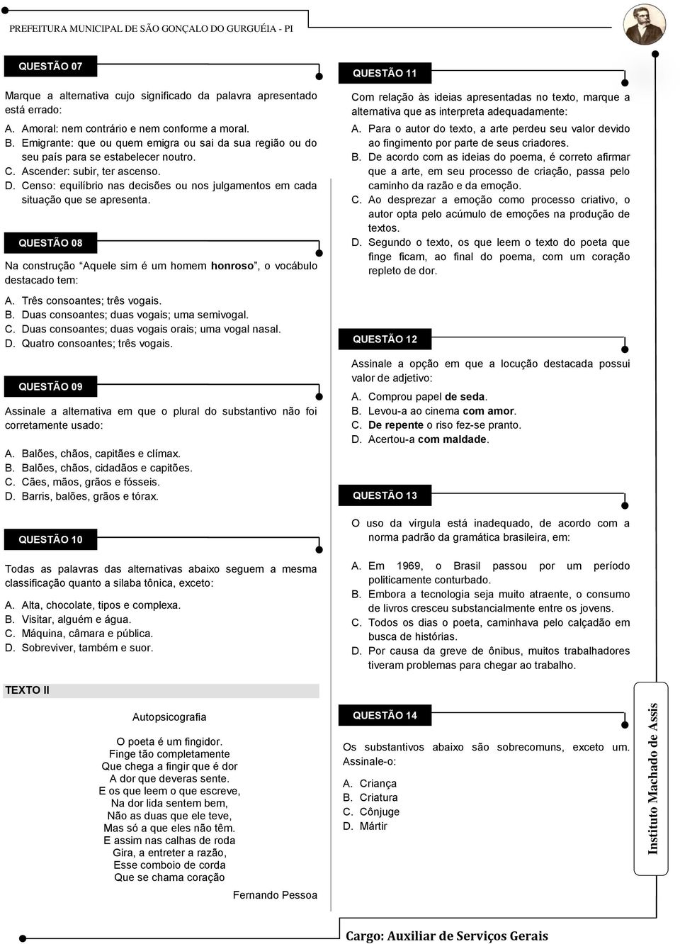 Censo: equilíbrio nas decisões ou nos julgamentos em cada situação que se apresenta. QUESTÃO 08 Na construção Aquele sim é um homem honroso, o vocábulo destacado tem: A. Três consoantes; três vogais.