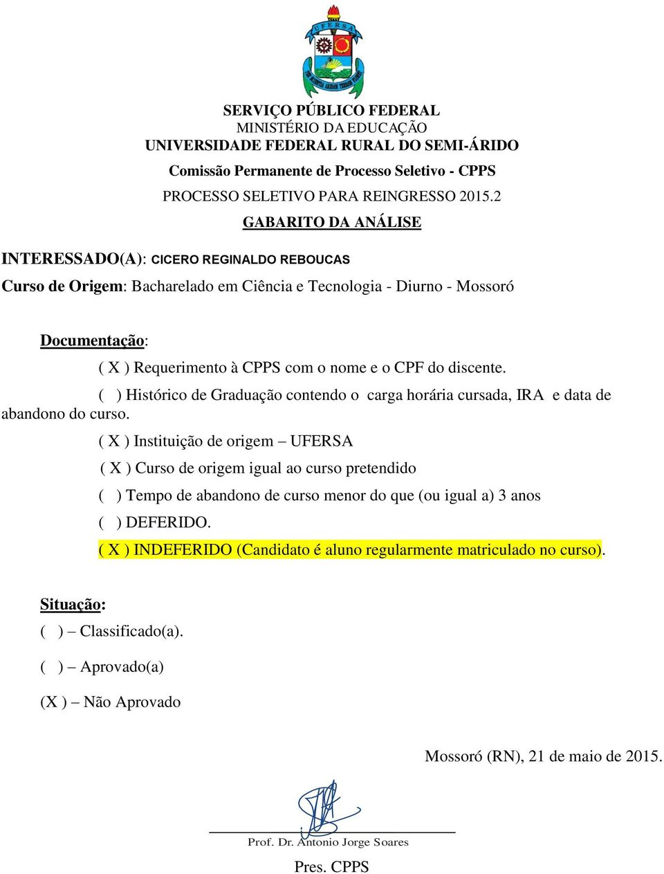 ( ) Tempo de abandono de curso menor do que (ou igual a) 3 anos ( ) DEFERIDO.