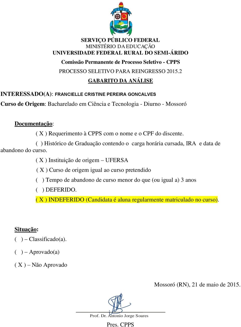 data de ( ) Tempo de abandono de curso menor do que (ou igual a) 3 anos ( ) DEFERIDO.