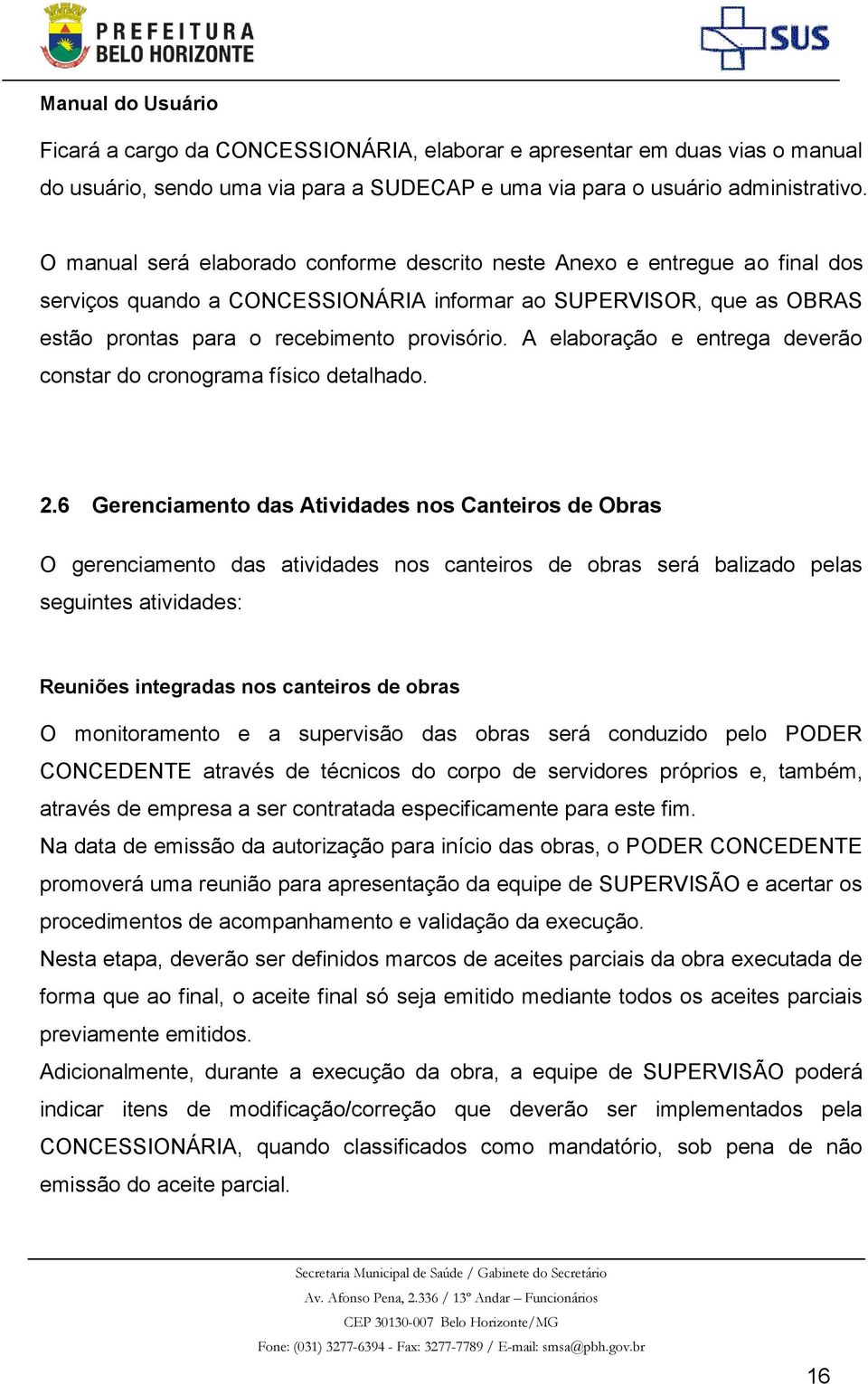 A elaboração e entrega deverão constar do cronograma físico detalhado. 2.