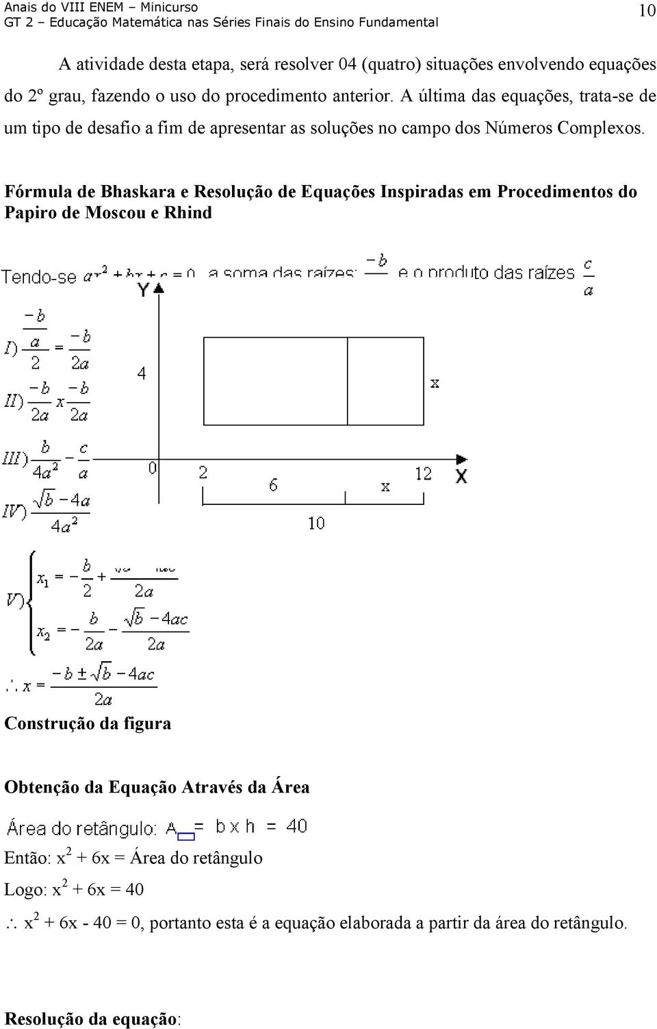 Fórmula de Bhaskara e Resolução de Equações Inspiradas em Procedimentos do Papiro de Moscou e Rhind Construção da figura Obtenção da Equação