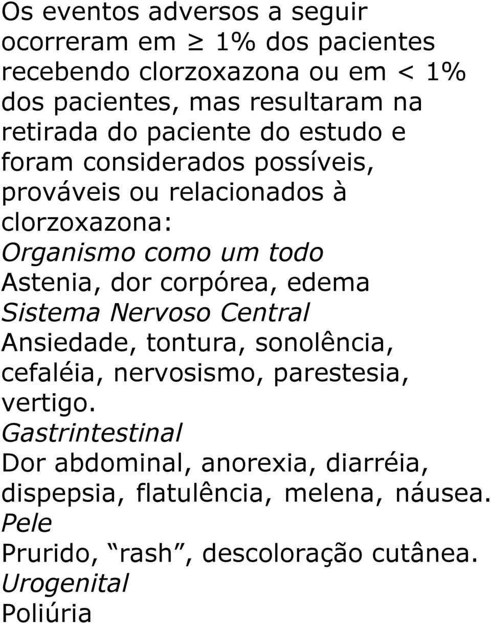 Astenia, dor corpórea, edema Sistema Nervoso Central Ansiedade, tontura, sonolência, cefaléia, nervosismo, parestesia, vertigo.