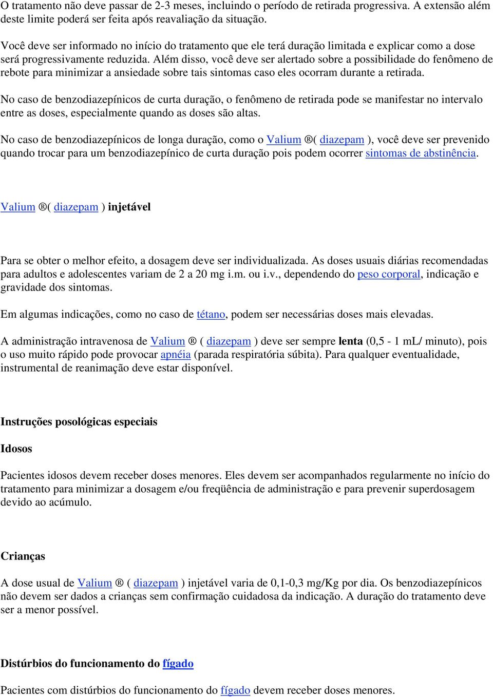 Além disso, você deve ser alertado sobre a possibilidade do fenômeno de rebote para minimizar a ansiedade sobre tais sintomas caso eles ocorram durante a retirada.