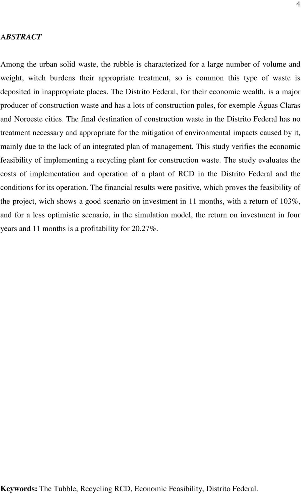 The final destination of construction waste in the Distrito Federal has no treatment necessary and appropriate for the mitigation of environmental impacts caused by it, mainly due to the lack of an