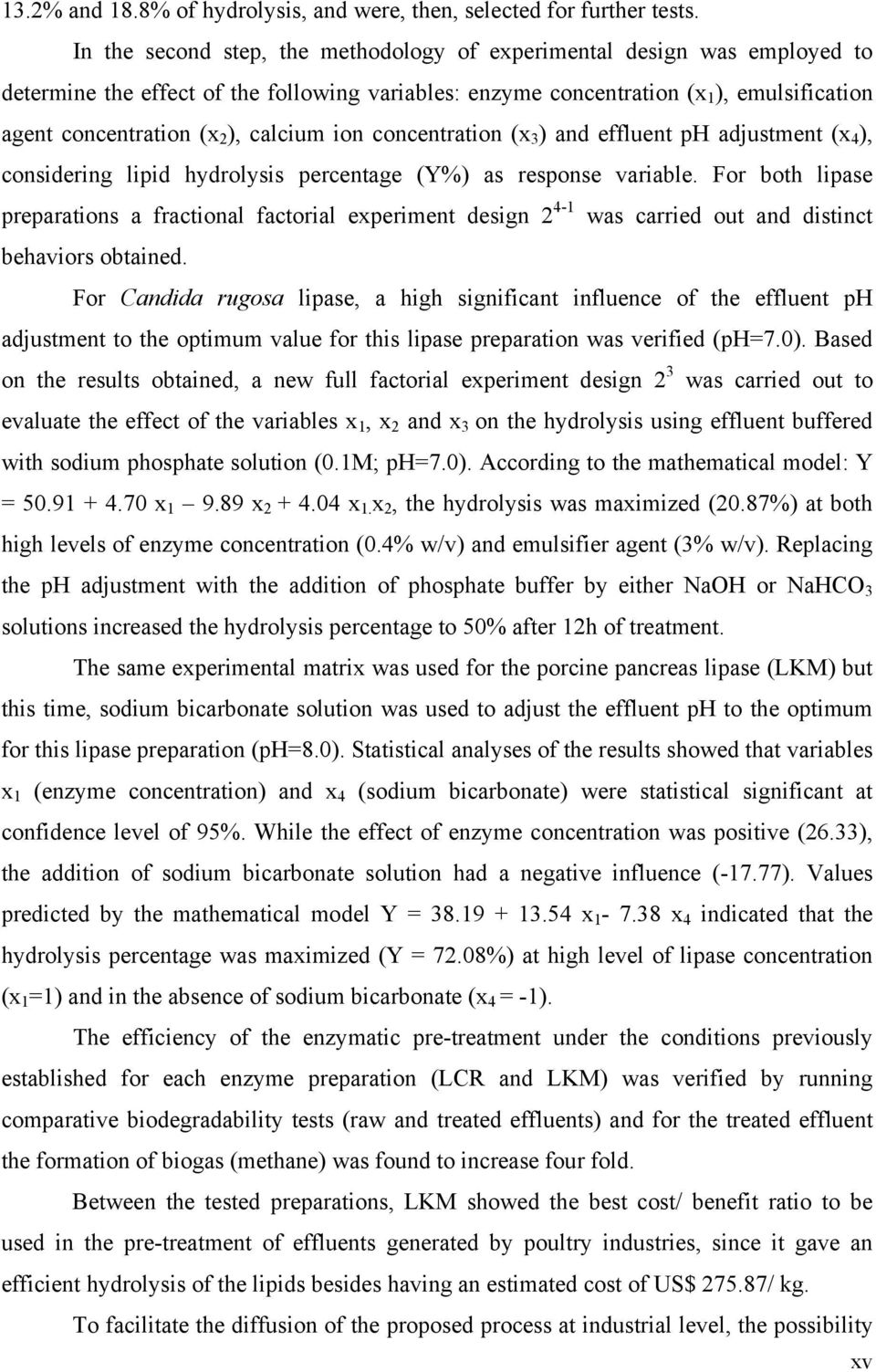 calcium ion concentration (x 3 ) and effluent ph adjustment (x 4 ), considering lipid hydrolysis percentage (Y%) as response variable.