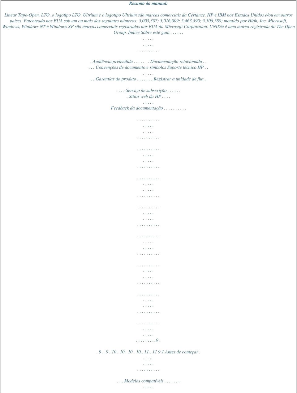 Microsoft, Windows, Windows NT e Windows XP são marcas comerciais registradas nos EUA da Microsoft Corporation. UNIX é uma marca registrada do The Open Group. Índice Sobre este guia.