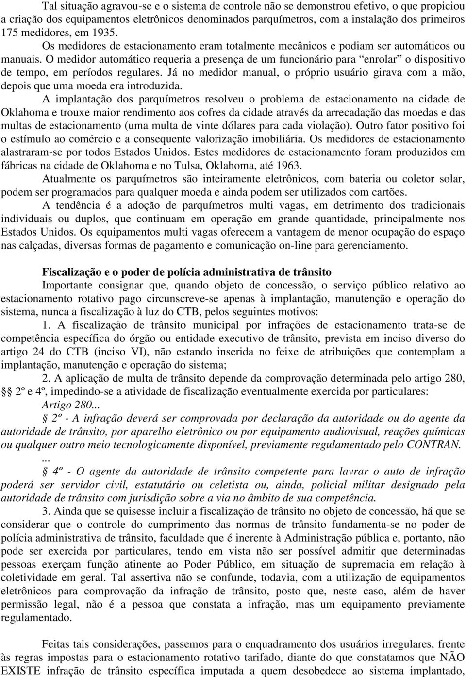 O medidor automático requeria a presença de um funcionário para enrolar o dispositivo de tempo, em períodos regulares.