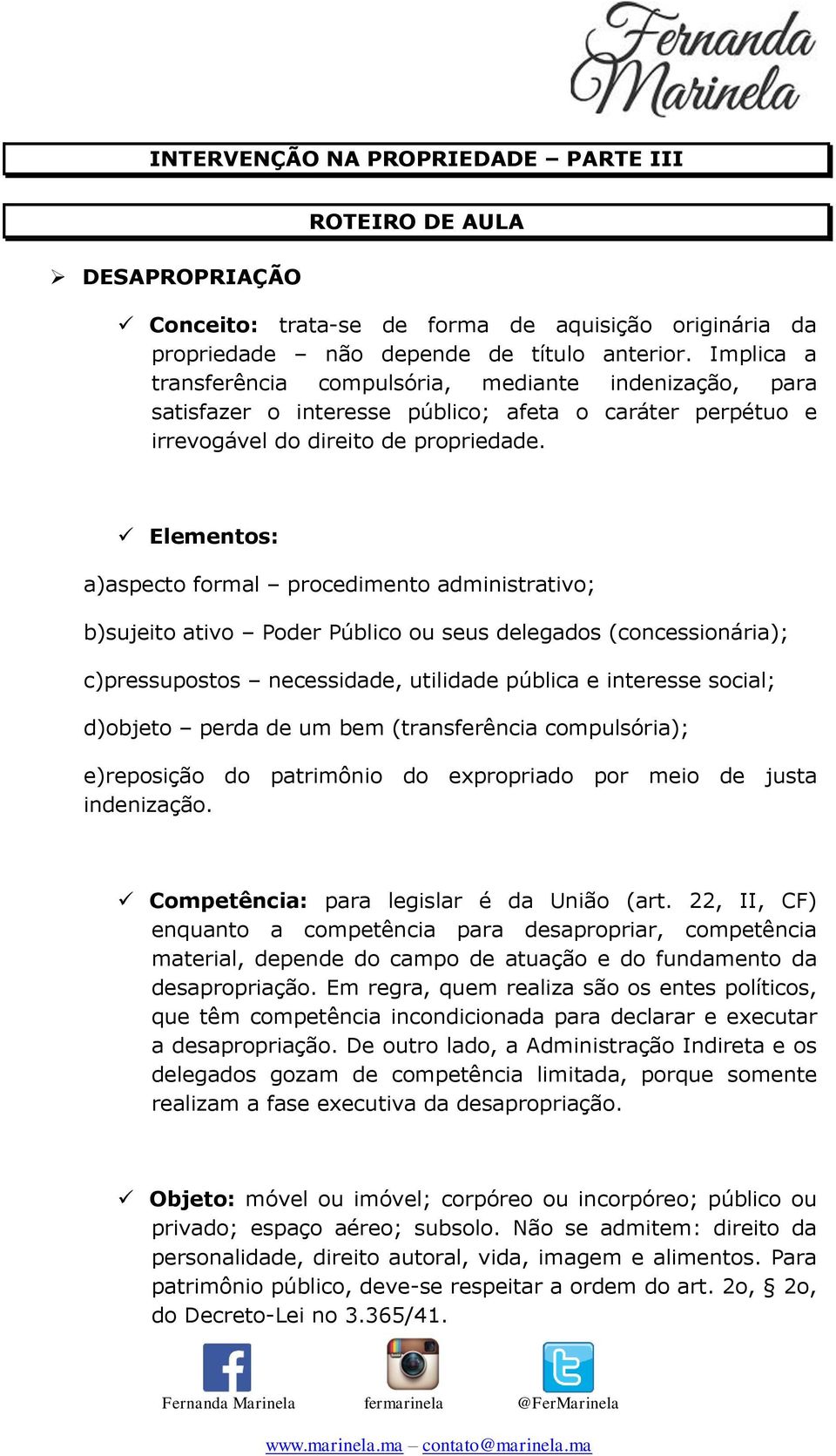 Elementos: a)aspecto formal procedimento administrativo; b)sujeito ativo Poder Público ou seus delegados (concessionária); c)pressupostos necessidade, utilidade pública e interesse social; d)objeto