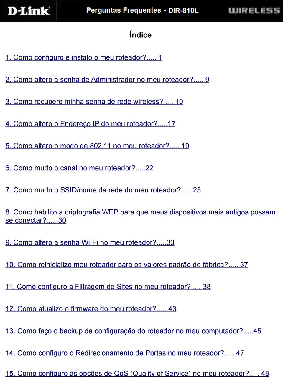 .... 25 8. Como habilito a criptografia WEP para que meus dispositivos mais antigos possam se conectar?... 30 9. Como altero a senha Wi-Fi no meu roteador?...33 10.