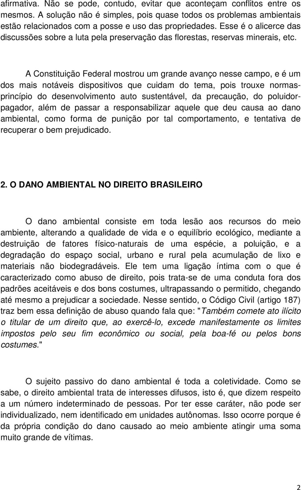 Esse é o alicerce das discussões sobre a luta pela preservação das florestas, reservas minerais, etc.