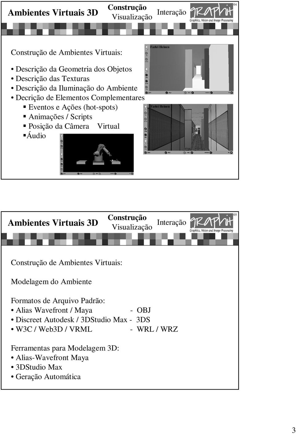 Heinen 05 de Ambientes Virtuais: Modelagem do Ambiente Formatos de Arquivo Padrão: Alias Wavefront / Maya - OBJ Discreet Autodesk /