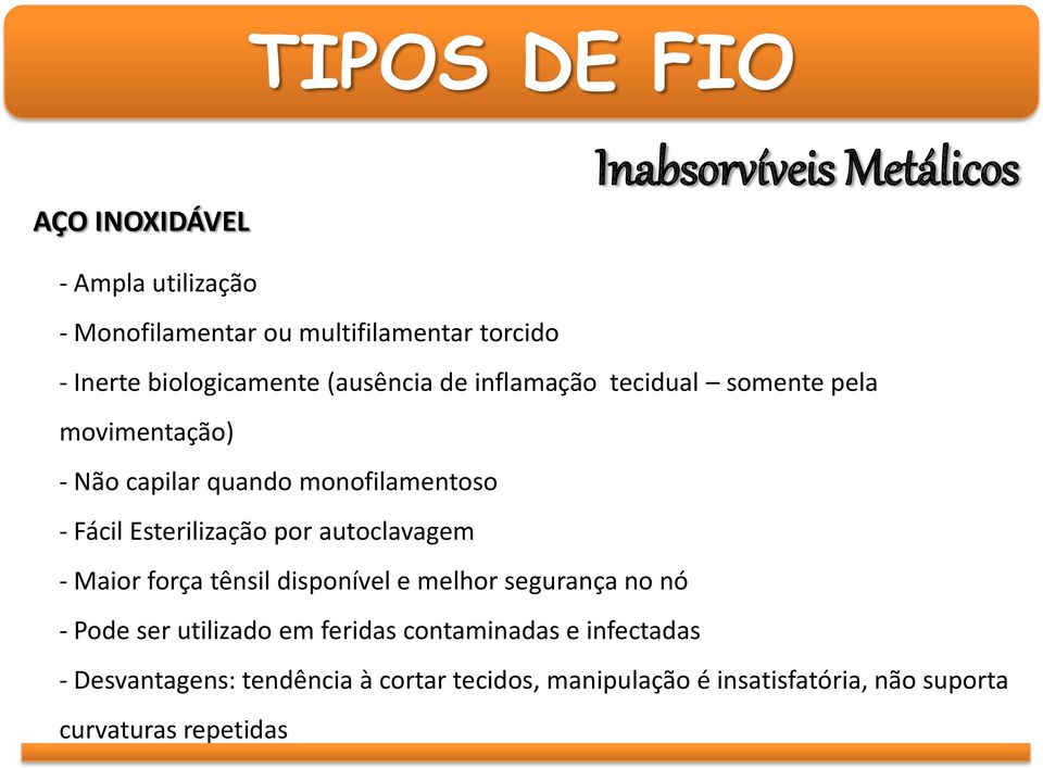 Esterilização por autoclavagem - Maior força tênsil disponível e melhor segurança no nó - Pode ser utilizado em feridas