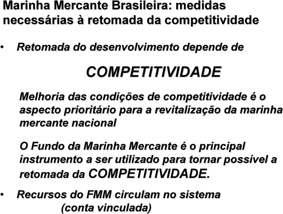 da marinha mercante nacional O Fundo da Marinha Mercante é o principal instrumento a ser utilizado para tornar