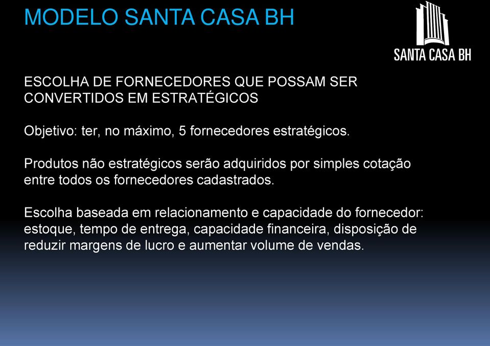 Produtos não estratégicos serão adquiridos por simples cotação entre todos os fornecedores cadastrados.