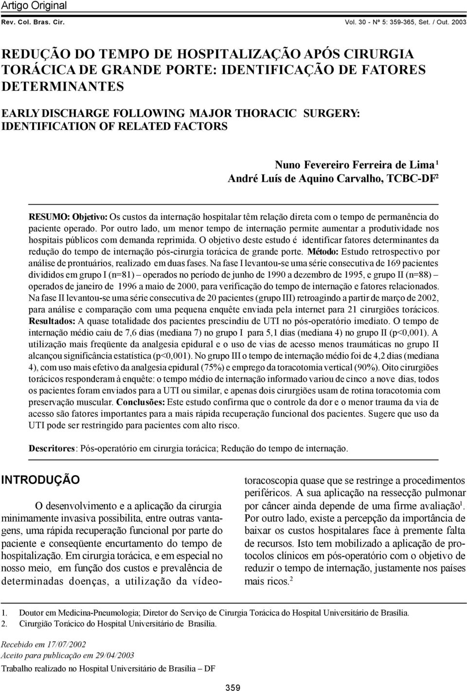 2003 REDUÇÃO DO TEMPO DE HOSPITALIZAÇÃO APÓS CIRURGIA TORÁCICA DE GRANDE PORTE: IDENTIFICAÇÃO DE FATORES DETERMINANTES EARLY DISCHARGE FOLLOWING MAJOR THORACIC SURGERY: IDENTIFICATION OF RELATED