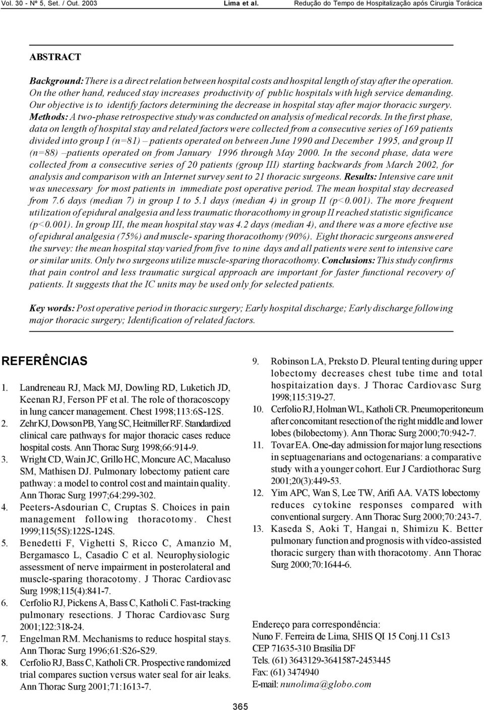 Our objective is to identify factors determining the decrease in hospital stay after major thoracic surgery. Methods: A two-phase retrospective study was conducted on analysis of medical records.