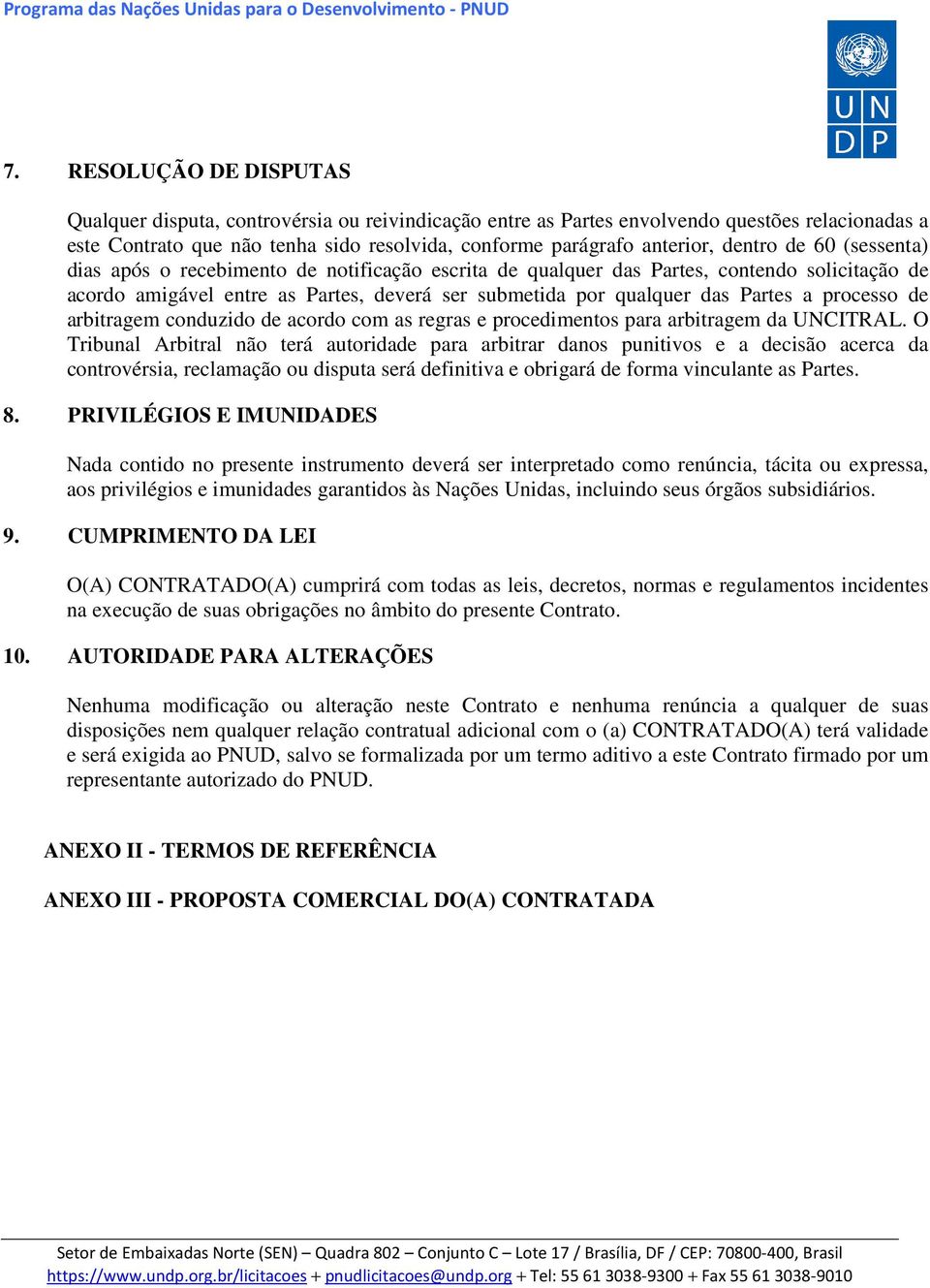 processo de arbitragem conduzido de acordo com as regras e procedimentos para arbitragem da UNCITRAL.