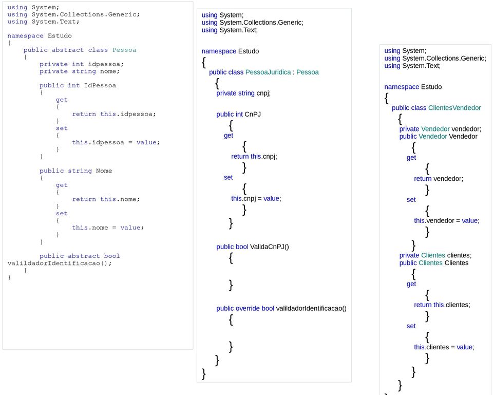 Generic; using System.Text; namespace Estudo public class PessoaJuridica : Pessoa private string cnpj; public int CnPJ get return this.cnpj; set this.