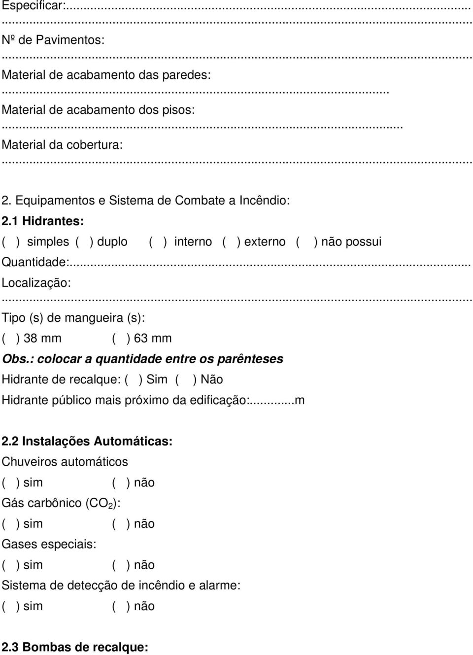 .. Localização: Tipo (s) de mangueira (s): ( ) 38 mm ( ) 63 mm Obs.