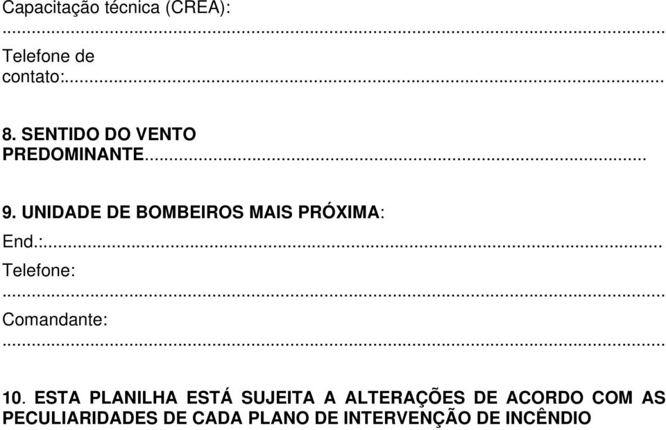 UNIDADE DE BOMBEIROS MAIS PRÓXIMA: End.:... Telefone: Comandante: 10.