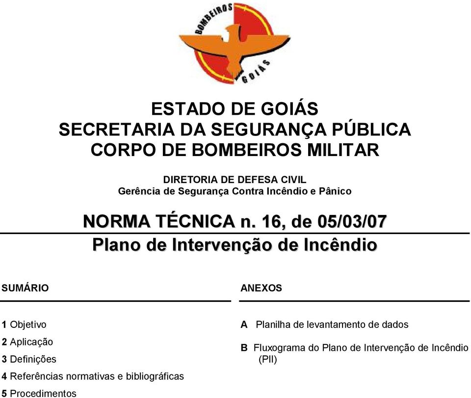 16, de 05/03/07 Plano de Intervenção de Incêndio SUMÁRIO ANEXOS 1 Objetivo 2 Aplicação 3 Definições 4