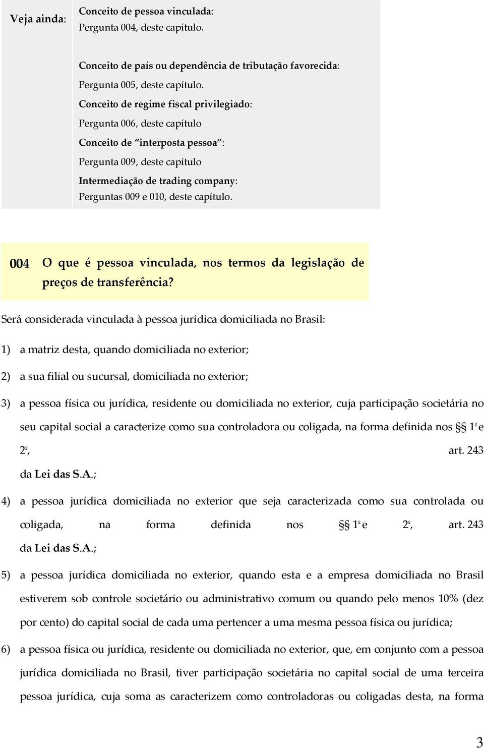 004 O que é pessoa vinculada, nos termos da legislação de preços de transferência?