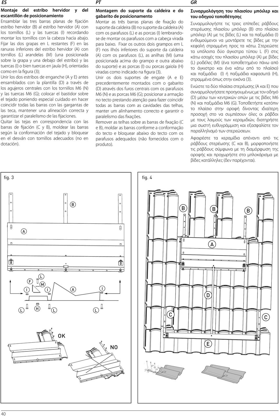 ijar las dos grapas en restantes () en las ranuras inferiores del estribo hervidor (A) con tornillos () arandelas () (una posicionada sobre la grapa y una debajo del estribo) y las tuercas () o bien