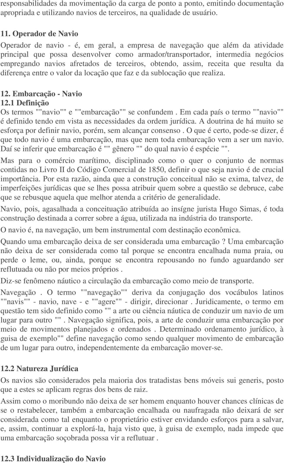 afretados de terceiros, obtendo, assim, receita que resulta da diferença entre o valor da locação que faz e da sublocação que realiza. 12. Embarcação - Navio 12.