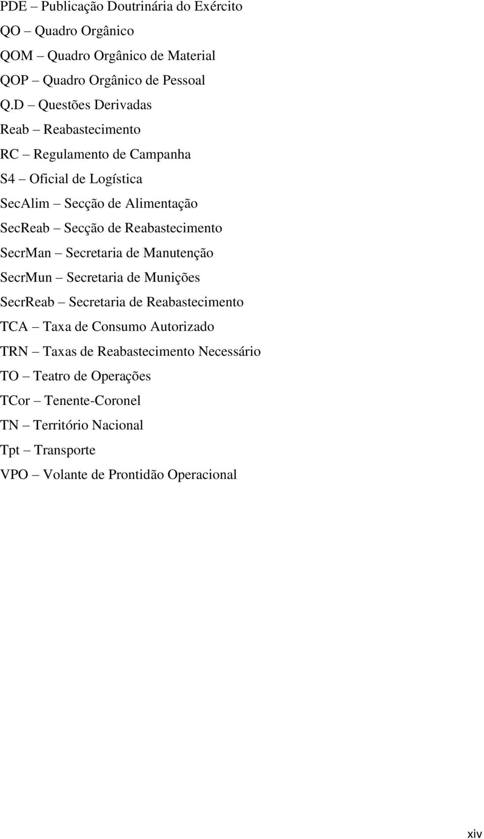 Reabastecimento SecrMan Secretaria de Manutenção SecrMun Secretaria de Munições SecrReab Secretaria de Reabastecimento TCA Taxa de Consumo