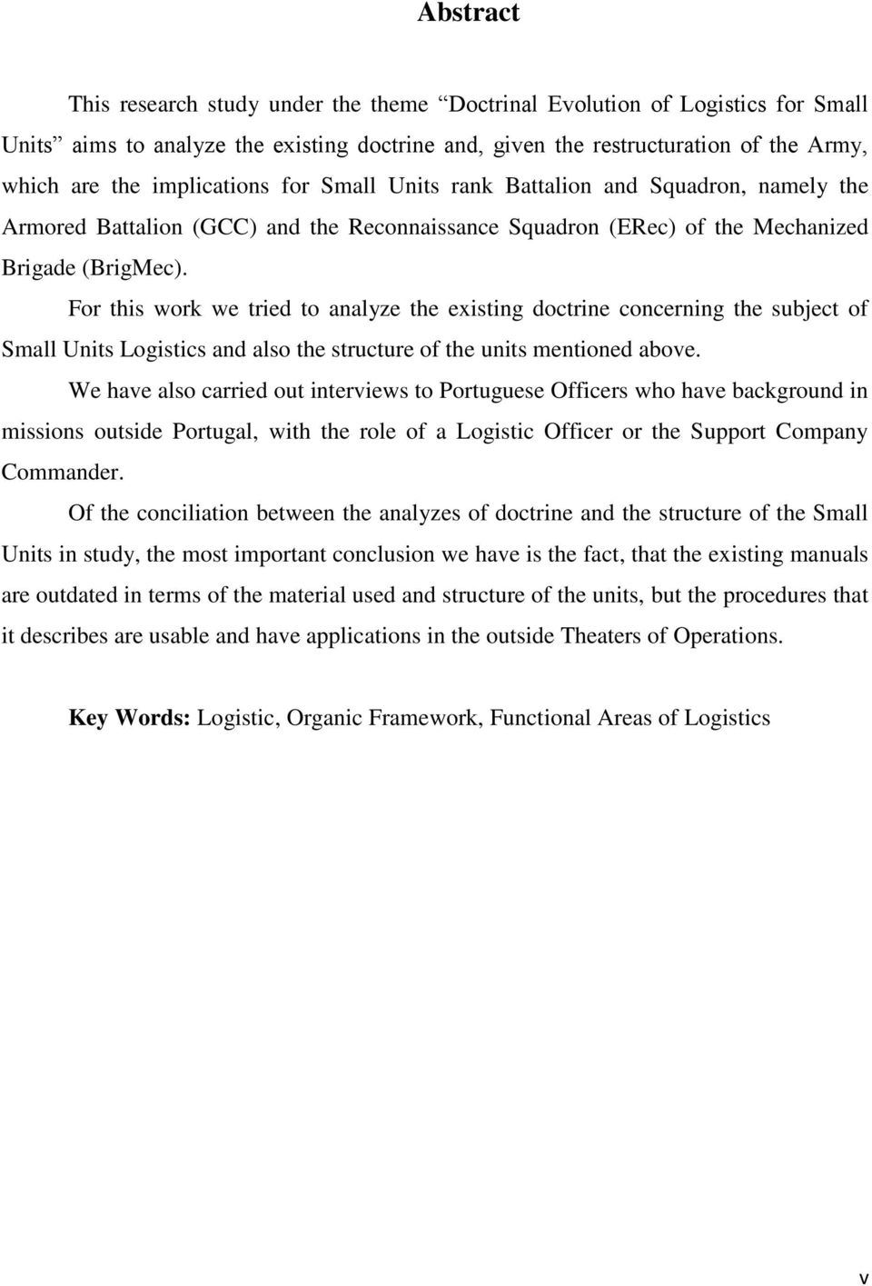 For this work we tried to analyze the existing doctrine concerning the subject of Small Units Logistics and also the structure of the units mentioned above.