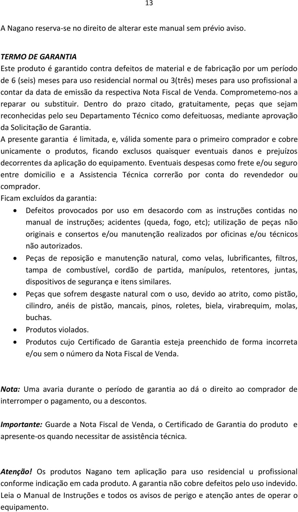 data de emissão da respectiva Nota Fiscal de Venda. Comprometemo-nos a reparar ou substituir.