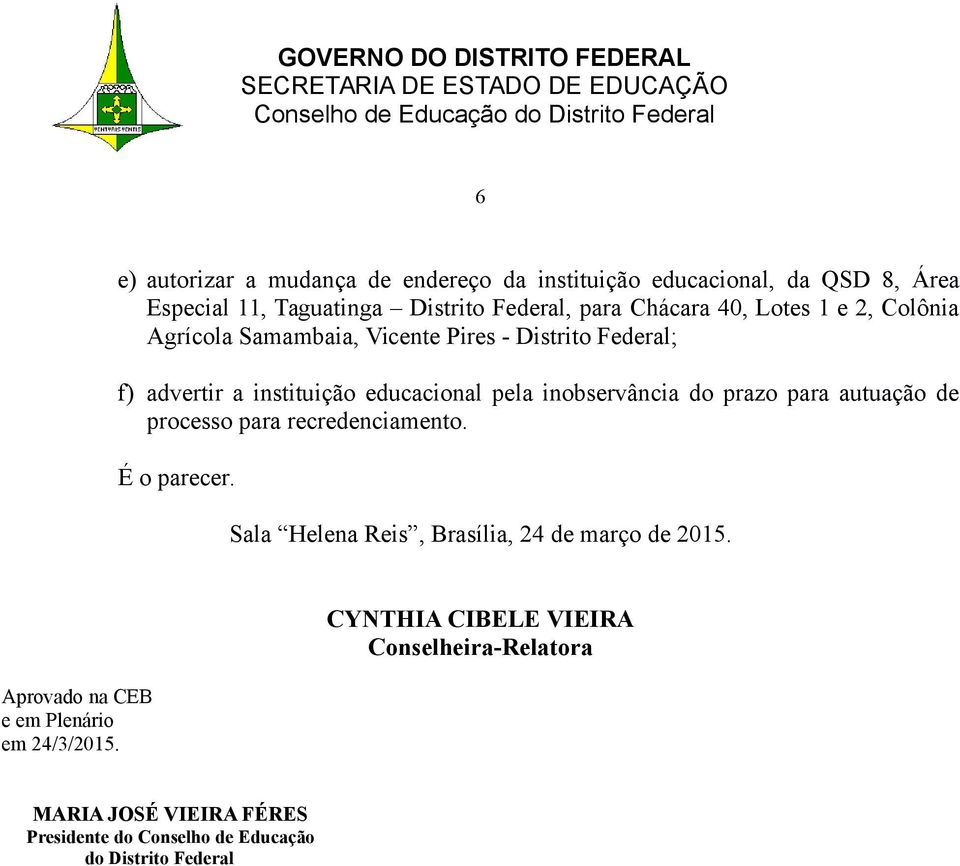 prazo para autuação de processo para recredenciamento. É o parecer. Sala Helena Reis, Brasília, 24 de março de 2015.