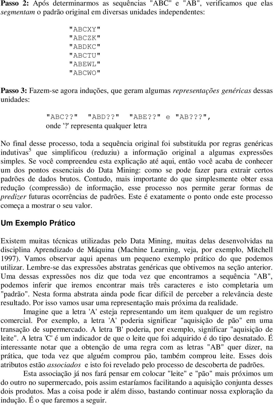 ' representa qualquer letra No final desse processo, toda a sequência original foi substituída por regras genéricas indutivas 5 que simplificou (reduziu) a informação original a algumas expressões