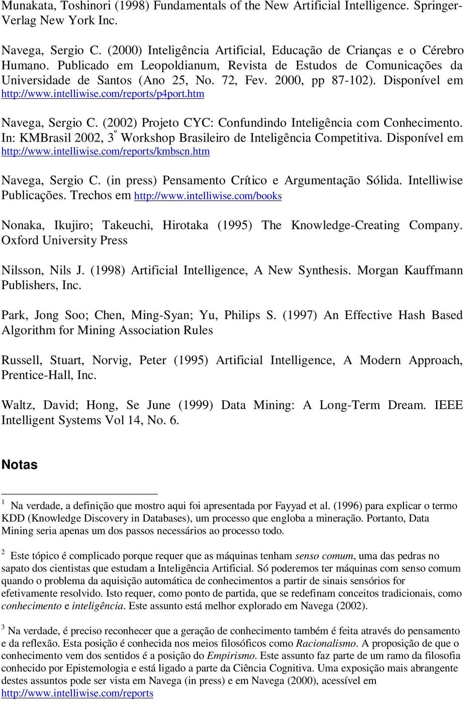 htm Navega, Sergio C. (2002) Projeto CYC: Confundindo Inteligência com Conhecimento. In: KMBrasil 2002, 3 º Workshop Brasileiro de Inteligência Competitiva. Disponível em http://www.intelliwise.