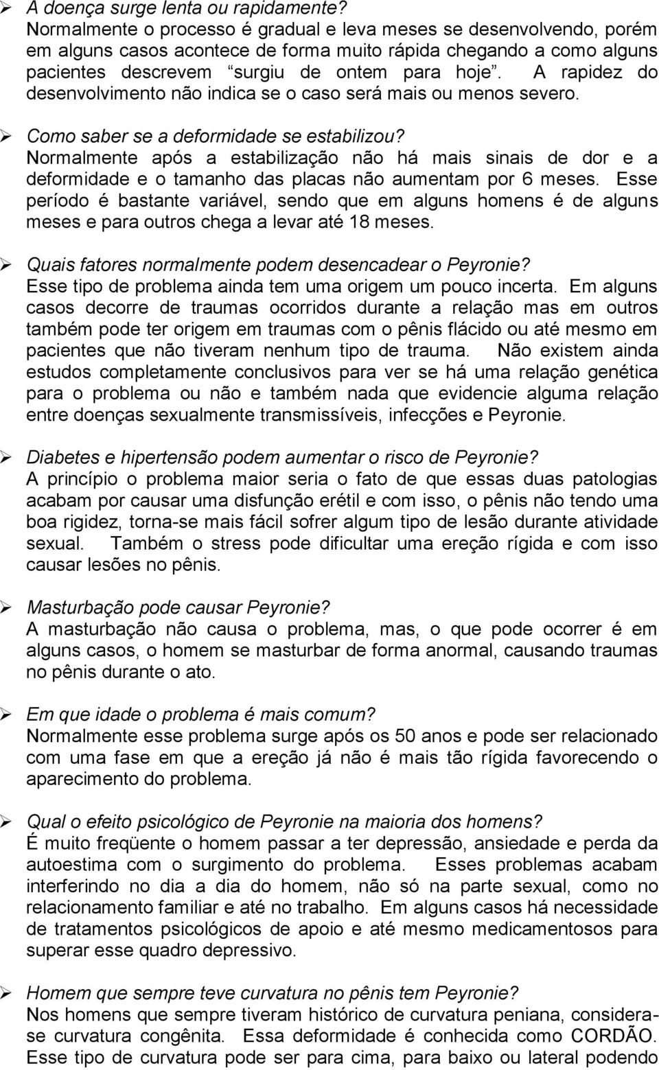 A rapidez do desenvolvimento não indica se o caso será mais ou menos severo. Como saber se a deformidade se estabilizou?