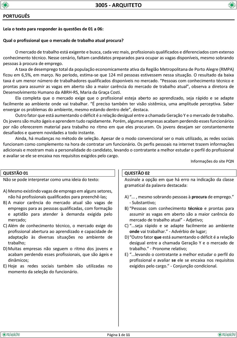 Nesse cenário, faltam candidatos preparados para ocupar as vagas disponíveis, mesmo sobrando pessoas à procura de emprego.