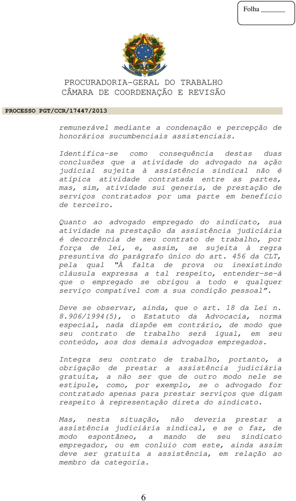 atividade sui generis, de prestação de serviços contratados por uma parte em benefício de terceiro.