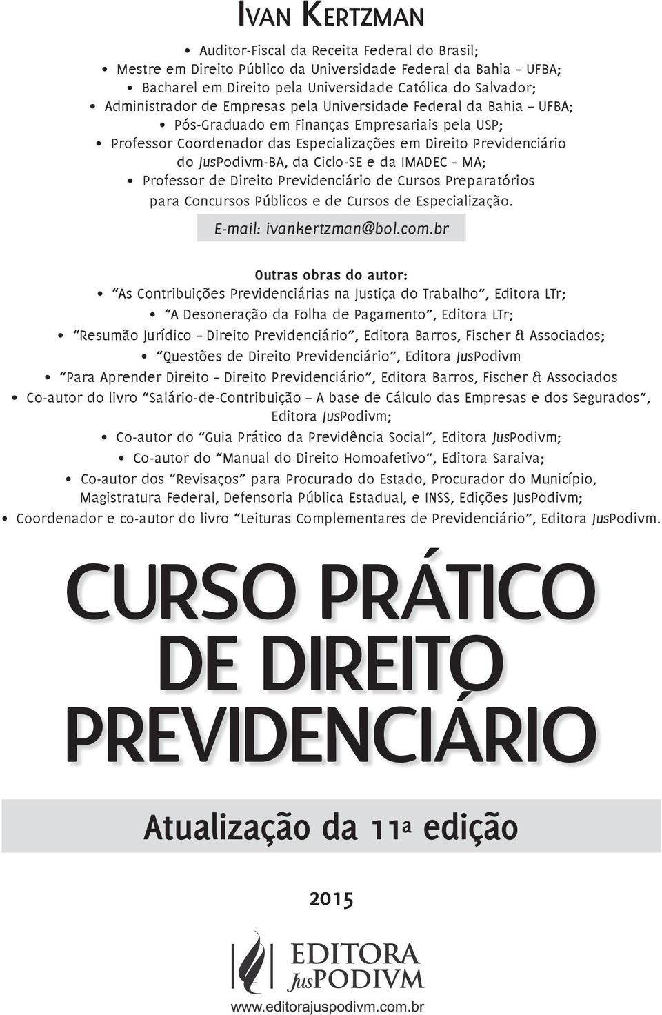 da IMADEC MA; Professor de Direito Previdenciário de Cursos Preparatórios para Concursos Públicos e de Cursos de Especialização. E-mail: ivankertzman@bol.com.