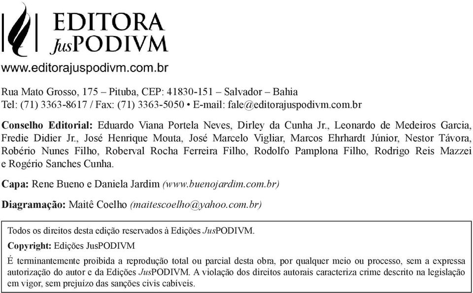 , José Henrique Mouta, José Marcelo Vigliar, Marcos Ehrhardt Júnior, Nestor Távora, Robério Nunes Filho, Roberval Rocha Ferreira Filho, Rodolfo Pamplona Filho, Rodrigo Reis Mazzei e Rogério Sanches