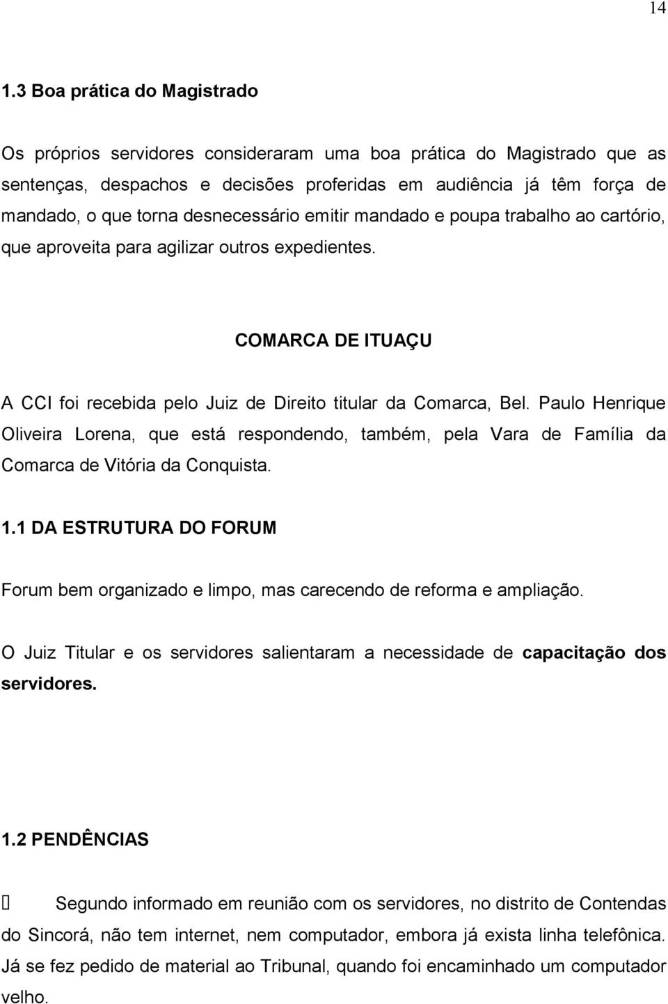 Paulo Henrique Oliveira Lorena, que está respondendo, também, pela Vara de Família da Comarca de Vitória da Conquista. 1.