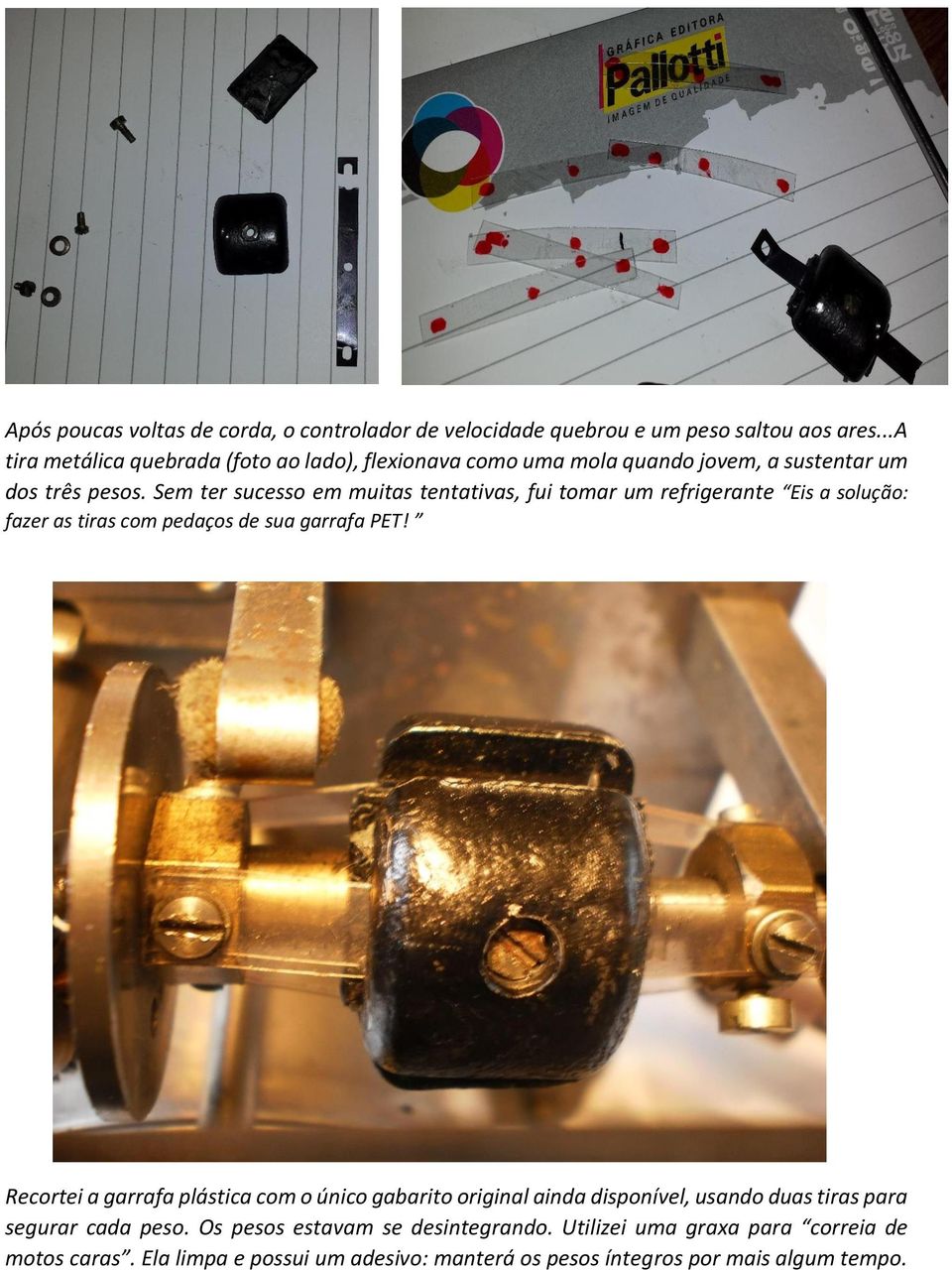 Sem ter sucesso em muitas tentativas, fui tomar um refrigerante Eis a solução: fazer as tiras com pedaços de sua garrafa PET!